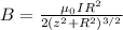 B=\frac{\mu_{0}IR^{2}  }{2(z^{2}+R^{2})^{3/2}   }