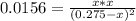 0.0156=\frac{x*x}{(0.275-x)^{2} }