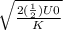 \sqrt{\frac{2 (\frac{1}{2})U0 }{K} }