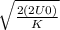 \sqrt{\frac{2 (2U0)}{K} }