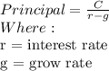 Principal = \frac{C}{r - g} \\Where: \\$r = interest rate\\g = grow rate