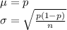 \mu=p\\\sigma=\sqrt{\frac{p(1-p)}{n}}