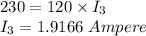 230= 120\times I_{3}\\I_{3}=1.9166\ Ampere