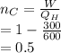 n_C = \frac{W}{Q_H} \\= 1 - \frac{300}{600} \\= 0.5