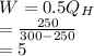 W = 0.5Q_H\\= \frac{250}{300 - 250} \\= 5