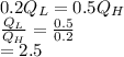 0.2Q_L = 0.5Q_H\\\frac{Q_L}{Q_H} = \frac{0.5}{0.2} \\= 2.5