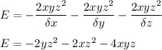 E=-\dfrac{2xyz^2}{\delta x }-\dfrac{2xyz^2}{\delta y }-\dfrac{2xyz^2}{\delta z }\\\\E=-2yz^2-2xz^2-4xyz