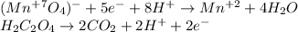 (Mn^{+7}O_4)^-+5e^-+8H^+\rightarrow Mn^{+2}+4H_2O\\H_2C_2O_4\rightarrow2CO_2+2H^++2e^-