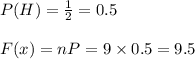 P(H)=\frac{1}{2}=0.5\\\\F(x)=nP=9\times 0.5=9.5