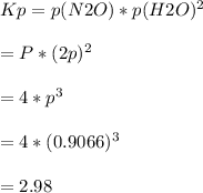 Kp = p(N2O)*p(H2O)^2\\\\= P*(2p)^2\\\\= 4*p^3\\\\= 4*(0.9066)^3\\\\= 2.98