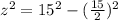 z^2=15^2-(\frac{15}{2})^2