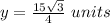 y= \frac{15\sqrt{3}}{4}\ units