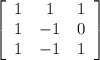 \left[\begin{array}{ccc}1&1&1\\1&-1&0\\1&-1&1\end{array}\right]