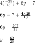 4( \frac{-29}{13}) + 6y = 7\\\\6y = 7 + \frac{4 \times 29}{13}\\\\6y = \frac{207}{13}\\\\y = \frac{69}{26}