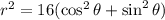 r^2=16(\cos^2\theta+\sin^2\theta)