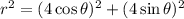r^2=(4\cos\theta)^2+(4\sin\theta)^2