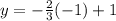 y=-\frac{2}{3} (-1)+1