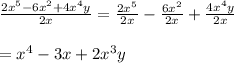 \frac{2x^{5}-6x^{2}+4x^{4}y}{2x}=\frac{2x^{5}}{2x}-\frac{6x^{2}}{2x}+\frac{4x^{4}y}{2x}\\\\=x^{4}-3x+2x^{3}y