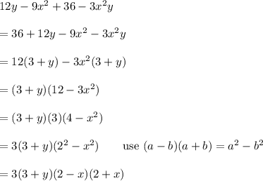 12y-9x^2+36-3x^2y\\\\=36+12y-9x^2-3x^2y\\\\=12(3+y)-3x^2(3+y)\\\\=(3+y)(12-3x^2)\\\\=(3+y)(3)(4-x^2)\\\\=3(3+y)(2^2-x^2)\qquad\text{use}\ (a-b)(a+b)=a^2-b^2\\\\=3(3+y)(2-x)(2+x)