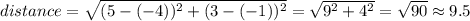 distance=\sqrt{(5-(-4))^2+(3-(-1))^2}=\sqrt{9^2+4^2}=\sqrt{90}\approx9.5