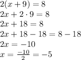 2(x+9)=8\\2x+2\cdot 9 = 8\\2x+18=8\\2x+18-18=8-18\\2x=-10\\x=\frac{-10}{2}=-5