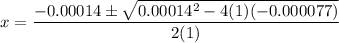 x=\dfrac{-0.00014\pm\sqrt{0.00014^2-4(1)(-0.000077)}}{2(1)}