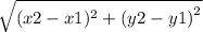 \sqrt{(x2 - x1)^{2}  +  {(y2 - y1)}^{2} }