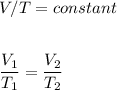 V/T=constant\\\\\\\dfrac{V_1}{T_1}=\dfrac{V_2}{T_2}
