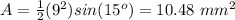 A=\frac{1}{2}(9^2)sin(15^o)=10.48\ mm^2