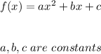 f(x)=ax^2+bx+c \\ \\ \\ a,b,c \ are \ constants