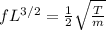 fL^{3/2}=\frac{1}{2}\sqrt{\frac{T}{m}}