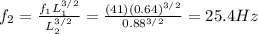f_2=\frac{f_1 L_1^{3/2}}{L_2^{3/2}}=\frac{(41)(0.64)^{3/2}}{0.88^{3/2}}=25.4 Hz