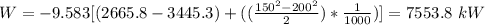 W = -9.583[(2665.8-3445.3)+((\frac{150^2-200^2}{2})*\frac{1}{1000}) ] = 7553.8 \ kW