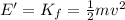 E' = K_f = \frac{1}{2}mv^2