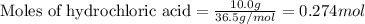 \text{Moles of hydrochloric acid}=\frac{10.0g}{36.5g/mol}=0.274mol