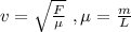 v=\sqrt{\frac{F}{\mu}}\ ,\mu=\frac{m}{L}
