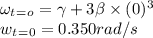 \omega_t_=_o=\gamma+3\beta \times (0)^3\\w_t_=_0=0.350rad/s