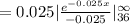 =0.025 |\frac{e^{-0.025x}}{-0.025}|^{\infty}_{36}\\