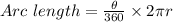 Arc\ length = \frac{ \theta }{360} \times 2 \pi r