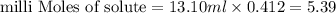 {\text{milli Moles of solute}}={13.10ml}\times {0.412}=5.39