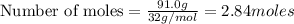\text{Number of moles}=\frac{91.0g}{32g/mol}=2.84moles
