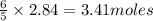 \frac{6}{5}\times 2.84=3.41moles
