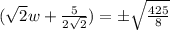 (\sqrt{2}w+\frac{5}{2\sqrt{2}})=\pm\sqrt{\frac{425}{8}}