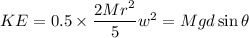 KE=0.5\times \dfrac{2Mr^2}{5}w^2=Mgd\sin \theta