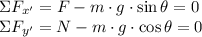 \Sigma F_{x'} = F - m\cdot g \cdot \sin \theta = 0\\\Sigma F_{y'} = N - m\cdot g \cdot \cos \theta = 0