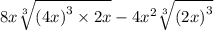 8x \sqrt[3]{ {(4x)}^{3}  \times 2x }    -4 {x}^{2}  \sqrt[3]{{(2x)}^{3}}