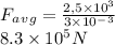 F_a_v_g = \frac{2,5 \times 10^3}{3 \times 10 ^-^3} \\8.3 \times 10^5N