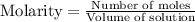 \text{Molarity}=\frac{\text{Number of moles}}{\text{Volume of solution}}