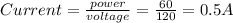 Current = \frac{power}{voltage} = \frac{60}{120} = 0.5 A