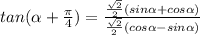 tan(\alpha+\frac{\pi }{4})=\frac{\frac{\sqrt{2}}{2}(sin\alpha+cos\alpha)}{\frac{\sqrt{2}}{2}(cos\alpha-sin\alpha)}